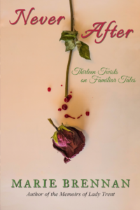 NEVER AFTER: THIRTEEN TWISTS ON FAMILIAR TALES by Marie Brennan
