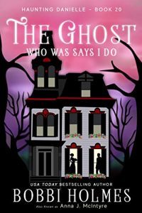 The Ghost Who Says I Do by Bobbi Holmes