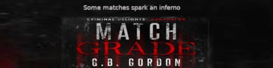 Black banner with grungy writing: Some matches spark an inferno. Match Grade, G.B. Gordon