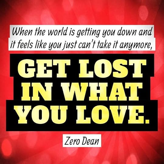 Get lost in what you love