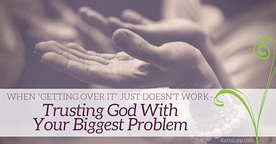 Trusting God with your biggest problem
