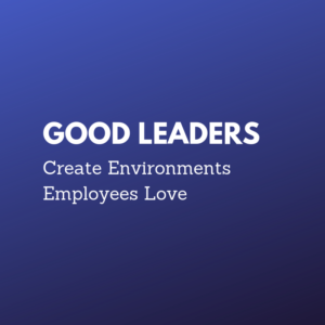 good leaders create good environments