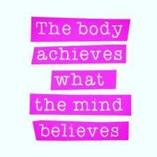 the body achieves what the mind believes