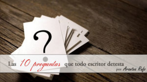 Las 10 preguntas que todo escritor detesta