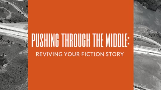Pushing through the middle: reviving your fiction story.