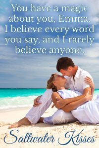 You have a magic about you, Emma. I believe every word you say, and I rarely believe anyone.