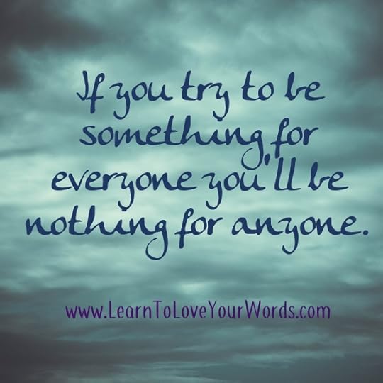 If you try to be something for everyone you'll be nothing for anyone. It's OK to be quirky