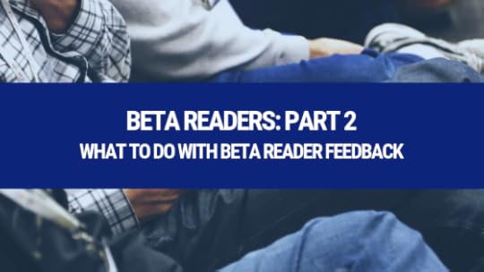 Now that you've had some beta readers, what do you do with your feedback? We've got you covered!