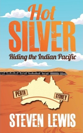 The cover of Hot Silver - Riding the Indian Pacific