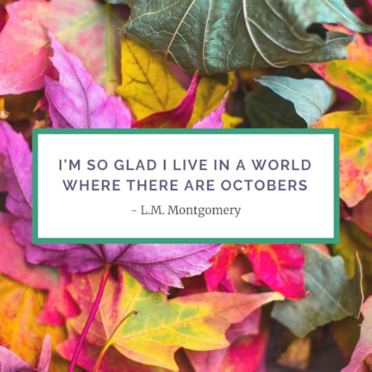L.M.Montgomery quote from Anne of Green Gables - Octobers