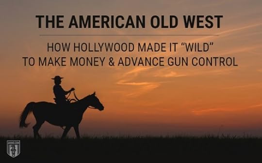 West World: How Hollywood Misrepresents the Old West to Make Money & Advance Gun Control