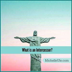 Intercessor, intercessory prayer, what is an intercessor, Oswald Chambers, My Utmost for His Highest, Moses, Standing in the Gap, Isaiah 59:16