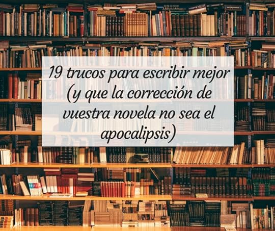 19 trucos para escribir mejor (y que la corrección de vuestra novela no sea el apocalipsis)