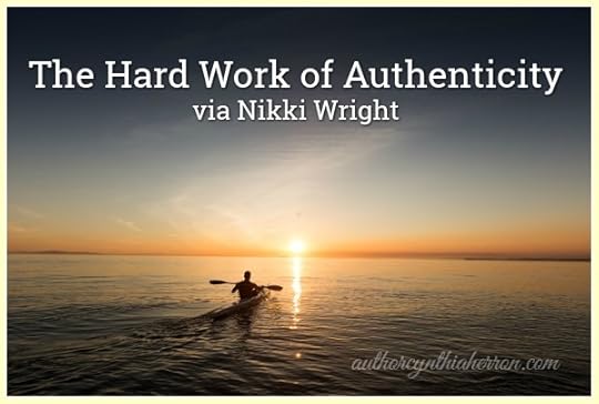 The Hard Work of Authenticity via Nikki Wright authorcynthiaherron.com