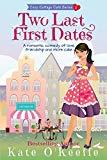 Two Last First Dates: A romantic comedy of love, friendship and more cake (Cozy Cottage Café Book 2)