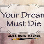 Why your God-given dream must die.