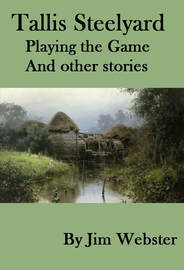 Tallis Steelyard Playing the Game and other stories by Jim Webster