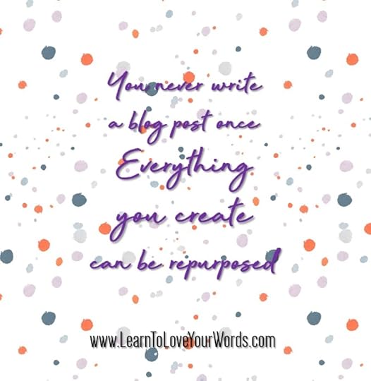 You never write a blog post once. Repurpose everything you write.