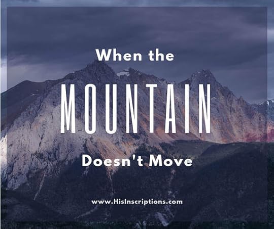 When the Mountain Doesn't Move: blog post from Deborah Perkins of Hisinscriptions.com