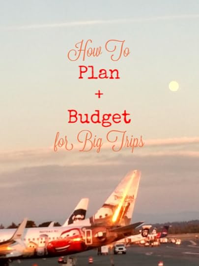 how to plan for big trips