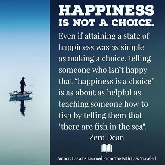"Happiness is a choice" isn't helpful