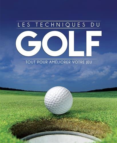 Les techniques du golf : Tout pour améliorer votre jeu