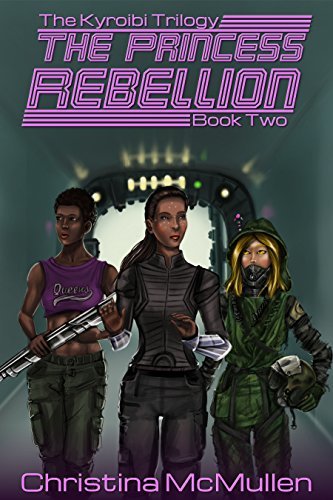 The Princess Rebellion (The Kyroibi Trilogy Book 2) by [McMullen, Christina]