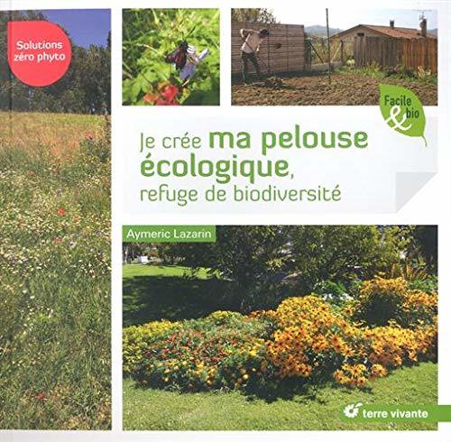 Je crée ma pelouse écologique, refuge de biodiversité : Solutions zéro phyto