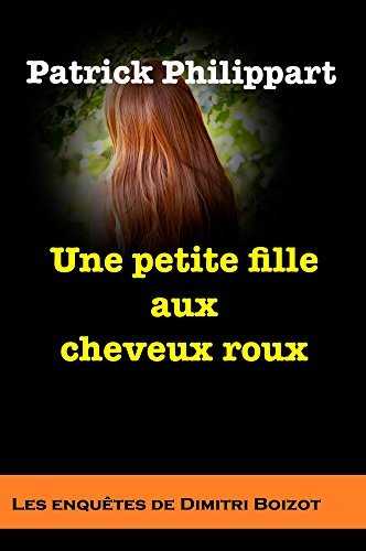 Une petite fille aux cheveux roux (Les enquêtes de Dimitri Boizot t. 7)