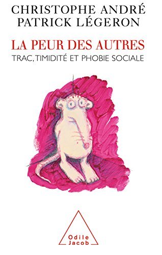 La Peur des autres: Trac, timidité, phobie sociale (PSYCHOLOGIE)