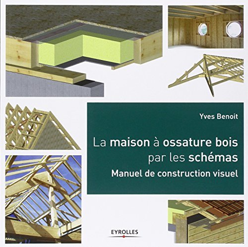 La maison à ossature bois par les schémas: Manuel de construction visuel.
