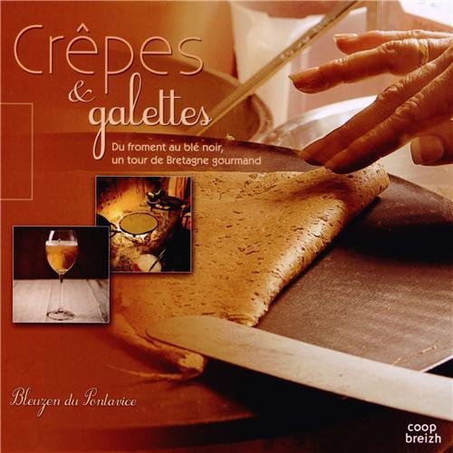 Crèpes & galettes du froment au blé noir, un tour de bretagne gourmand