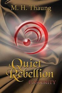 A Quiet Rebellion: Posterity by M.H. Thaung