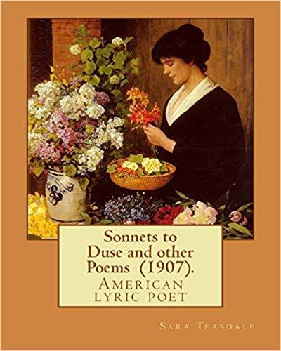 Sonnets to Duse and Other Poems by Sara Teasdale (1907)