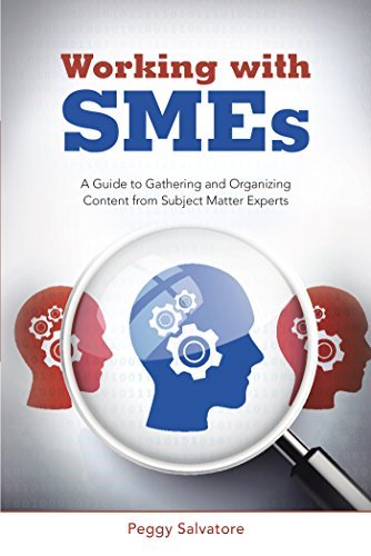 Working with Smes: A Guide to Gathering and Organizing Content from Subject Matter Experts (English Edition)