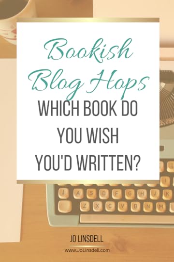 #BookishBlogHops Which Book Do You Wish You'd Written?
