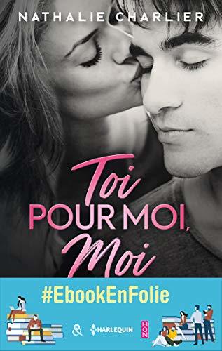 Toi pour moi, moi pour toi : Par l'auteur New-Adult de "Ton arrogance, mon insolence" ! (&H)