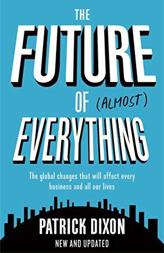The Future of Almost Everything: How our world will change over the next 100 years (English Edition)