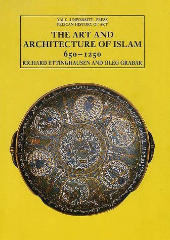 The Art and Architecture of Islam: 650-1250