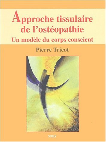 Approche tissulaire de l'ostéopathie - Livre 1 - Un modèle du corps conscient