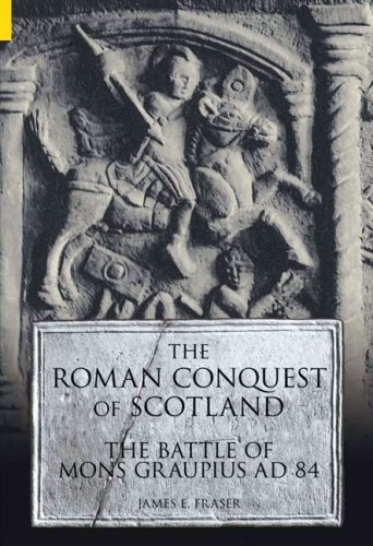 The Roman Conquest Of Scotland: The Battle Of Mons Graupius AD 84