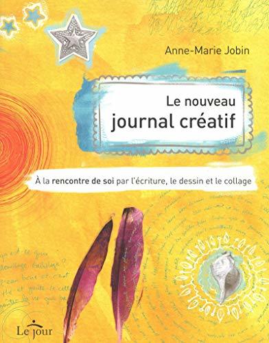Le nouveau journal créatif : A la rencontre de soi par l'écriture, le dessin et le collage
