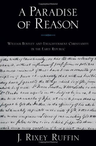 A Paradise of Reason: William Bentley and Enlightenment Christianity in the Early Republic (Religion in America) (English Edition)