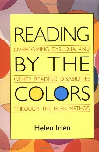Reading by the Colors: Overcoming Dyslexia and Other Reading Disabilities Through the Irlen Method
