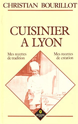 Cuisinier à Lyon. Mes recettes de tradition, mes recettes de création