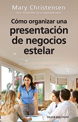 Cómo organizar una presentacion de negocios estelar: Construya un negocio próspero de venta directa desde casa (Spanish Edition)
