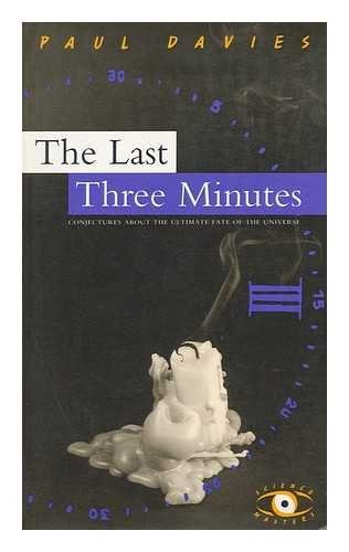 The Last Three Minutes: Conjecture About The Ultimate Fate Of The Universe