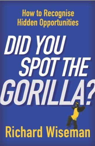 Did You Spot The Gorilla?: How to Recognise the Hidden Opportunities in Your Life (English Edition)