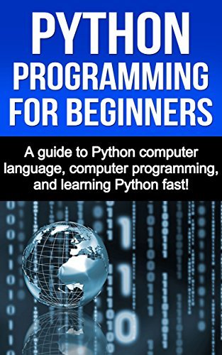 Python Programming for Beginners: A guide to Python computer language, computer programming, and learning Python fast! (English Edition)