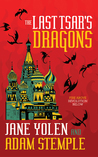 Dragons Can’t Mitigate This Trainwreck: The Last Tsar’s Dragons by Jane Yolen & Adam Stemple
